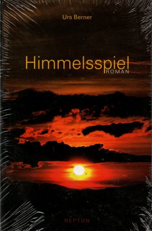 neues Buch – Urs Berner – Himmelsspiel - Schweiz Roman neues Buch – Urs Berner – Himmelsspiel - Schweiz Roman