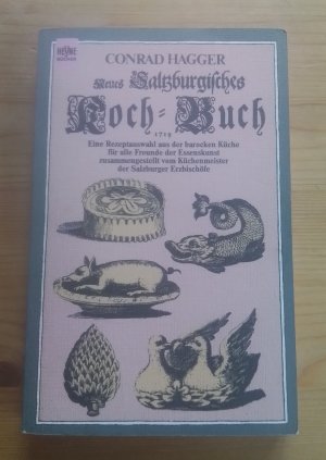 Neues saltzburgisches Kochbuch • 1719 • Eine Rezeptauswahl aus der barocken Küche  für alle Freunde der Essenskunst zusammengestellt vom Küchenmeister der Salzburger Erzbischöfe