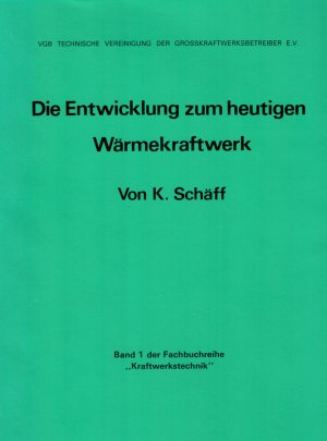 Die Entwicklung zum heutigen Wärmekraftwerk - Ein Beitrag zur Geschichte der Kraftwerkstechnik 1765-1975