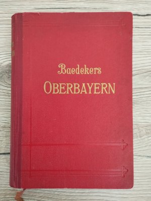 Baedekers Oberbayern (München Oberbayern Allgäu Unterinntal mit Innsbruck Salzburg) Handbuch für Reisende. Mit 23 Karten, 16 Plänen und 2 Panoramen