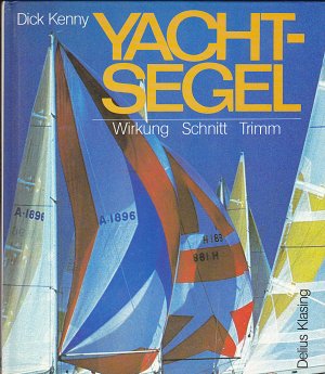 gebrauchtes Buch – Dick Kenny – Yachtsegel : Wirkung - Schnitt - Trimm