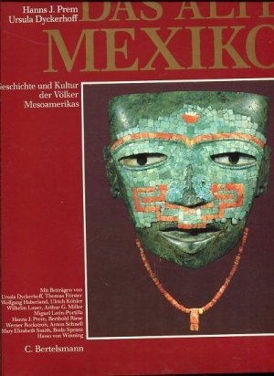 Das alte Mexiko - Geschichte und Kultur der Völker Mesoamerikas