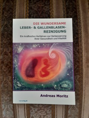 gebrauchtes Buch – Andreas Moritz – Die wundersame Leber & Gallenblasenreinigung - Ein kraftvolles Verfahren zur Verbesserung Ihrer Gesundheit und Vitalität