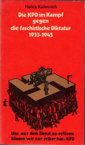 gebrauchtes Buch – Heinz Kühnrich – Die KPD im Kampf gegen die faschistische Diktatur 1933-1945. Schriftenreihe Geschichte