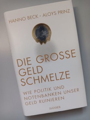 gebrauchtes Buch – Beck, Hanno / Prinz – Die große Geldschmelze - Wie Politik und Notenbanken unser Geld ruinieren