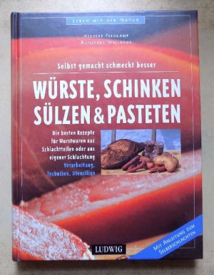 gebrauchtes Buch – Feldkamp, Herbert und Annegret Weilandt – Würste, Schinken, Sülzen & Pasteten - Die besten Rezepte für Wurstwaren aus Schlachtteilen oder aus eigener Schlachtung.