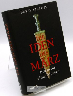 gebrauchtes Buch – Strauss, Barry und Cornelius Hartz – Die Iden des März : Protokoll eines Mordes. Barry Strauss ; aus dem Englischen von Cornelius Hartz