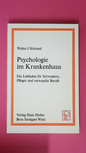 PSYCHOLOGIE IM KRANKENHAUS. EIN LEITFADEN FÜR SCHWESTERN, PFLEGER UND VERWANDTE BERUFE.