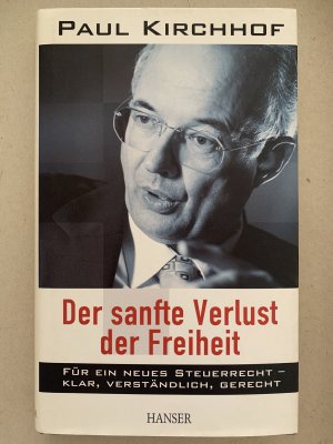 Der sanfte Verlust der Freiheit - Für ein neues Steuerrecht - klar, verständlich, gerecht