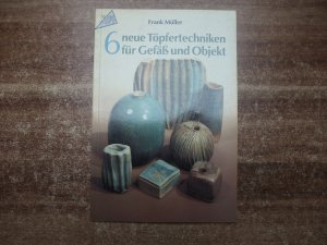 gebrauchtes Buch – Frank Müller – 6 neue Töpfertechniken für Gefäß und Objekt.