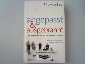 gebrauchtes Buch – Thomas Leif – Angepasst und ausgebrannt: Die Parteien in der Nachwuchsfalle - Warum Deutschland der Stillstand droht.