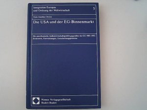 Die USA und der EG-Binnenmarkt: Die amerikanische Außenwirtschaftspolitik gegenüber der EG 1985-1992: Strukturen, Entwicklungen, Entscheidungsprozesse.