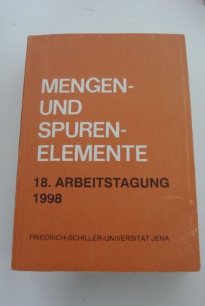 Mengen- und Spurenelemente. 187. Arbeitstagung 1998. Friedrich-Schiller-Universität Jena.