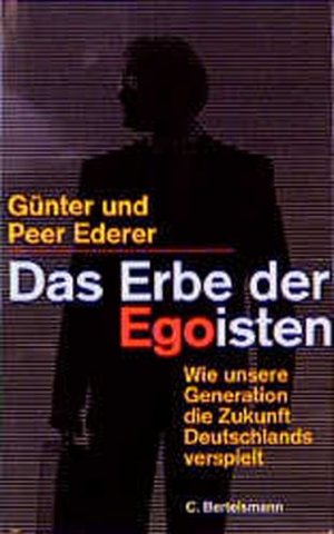 gebrauchtes Buch – Ederer, Günter und Peer Ederer – Das Erbe der Egoisten. Wie unsere Generation die Zukunft Deutschlands verspielt.