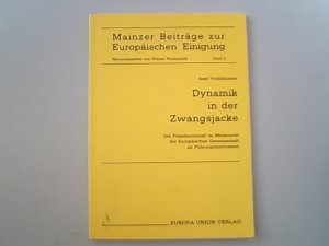 Mainzer Beiträge zur europäischen Einigung. Band  5 - Dynamik in der Zwangsjacke : die Präsidentschaft im Ministerrat der Europäischen Gemeinschaft als Führungsinstrument