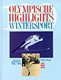 100 Olympische Highlights Wintersport. Momentaufnahmen 1908-1998.