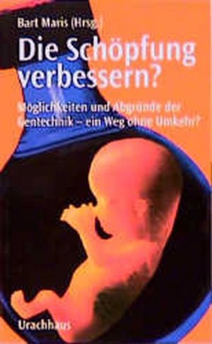 gebrauchtes Buch – Maris, Bart – Die Schöpfung verbessern?: Möglichkeiten und Abgründe der Gentechnik - ein Weg ohne Umkehr?