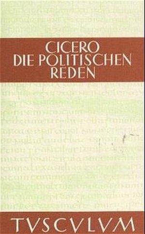 Die politischen Reden: Lateinisch / Deutsch (Sammlung Tusculum). Lat. /Dt.