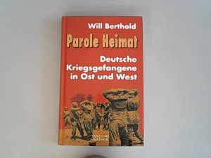 Parole Heimat deutsche Kriegsgefangene in Ost und West.