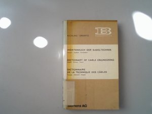 Wörterbuch der Kabeltechnik : dt., engl., franz. = Dictionary of cable engineering = Dictionnaire de la technique des cables.