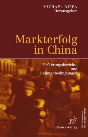 gebrauchtes Buch – Michael Nippa – Markterfolg in China: Erfahrungsberichte und Rahmenbedingungen. Erfahrungsberichte und Rahmenbedingungen