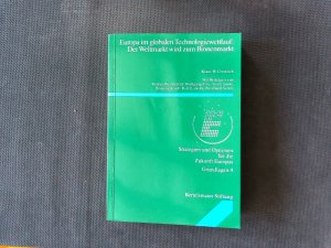 Europa im globalen Technologiewettlauf: Der Weltmarkt wird zum Binnenmarkt: Strategien und Optionen für die Zukunft Europas. (Strategien und Optionen für Europa). Strategien und Optionen für die Zukunft Europas