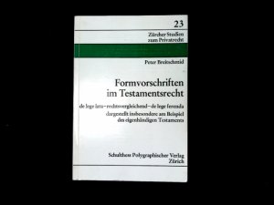 Formvorschriften im Testamentsrecht. De lege lata - rechtsvergleichend - de lege ferenda, dargestellt insbesondere am Beispiel des eigenhändigen Testaments