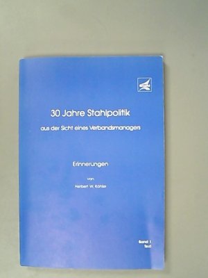 gebrauchtes Buch – Köhler, Herbert W. – 30 Jahre Stahlpolitik aus der Sicht eines Verbandsmanagers. Bd. 1-2.