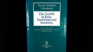 Die GmbH in Krise, Sanierung und Insolvenz: Gesellschaftsrecht, Neues Insolvenzrecht, Steuerrecht, Arbeitsrecht, Bankrecht und Organisation bei Krisenvermeidung, Krisenbewältigung und Abwicklung.