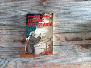 Beten mit Franz von Assisi. Erste vollständige Ausgabe der authentisch gesicherten Gebete Franz von Assisis