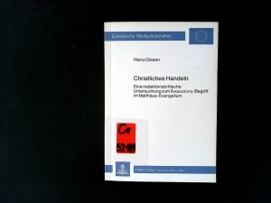 Christliches Handeln : e. redaktionskrit. Unters. zum Dikaiosyn?-Begriff im Matthäus-Evangelium. Europäische Hochschulschriften / Reihe 23 / Theologie ; Bd. 181.