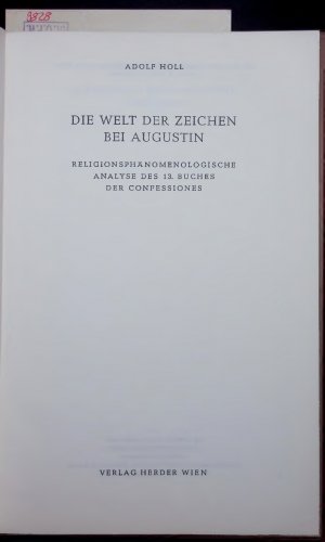 DIE WELT DER ZEICHEN BEI AUGUSTIN. RELIGIONSPHANOMENOLOGISCHE ANALYSE DES 13. BUCHES DER CONFESSIONES