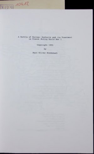 A Battle of Nerves: Hysteria and Its Treatment in France during World War I.