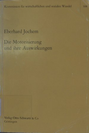 Die  Motorisierung und ihre Auswirkungen von. Unter Mitarb. von Herrmann Hertz ... / Deutschland (Bundesrepublik). Kommission für Wirtschaftlichen und Sozialen Wandel: Schriften der Kommission für Wirtschaftlichen und Sozialen Wandel ; Bd. 108