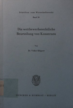 gebrauchtes Buch – Volker Klippert – Die  wettbewerbsrechtliche Beurteilung von Konzernen von / Schriften zum Wirtschaftsrecht ; Bd. 50