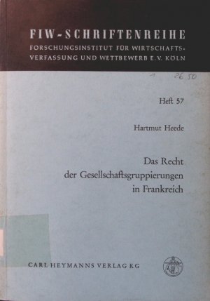 gebrauchtes Buch – Hartmut Heede – Das  Recht der Gesellschaftsgruppierungen in Frankreich Forschungsinstitut für Wirtschaftsverfassung und Wettbewerb: Schriftenreihe des Forschungsinstitutes für Wirtschaftsverfassung und Wettbewerb e.V. Köln ; H. 57