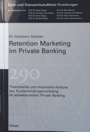 Retention Marketing im Private Banking theoretische u. empirische Analyse d. Kundenbindungsmarketing im schweizerischen Private Banking