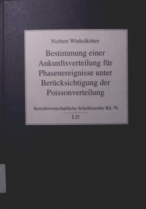 Bestimmung einer Ankunftsverteilung für Phasenereignisse unter Berücksichtigung der Poissonverteilung mit einer Simulationsstudie und der empirischen Untersuchung eines automatischen Geldschalters und eines Verkehrsflusses