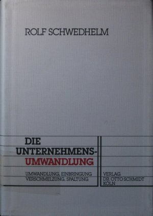 Die Unternehmensumwandlung. Umwandlung, Einbringung, Verschmelzung, Spaltung.