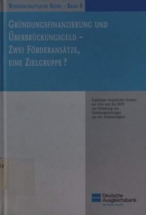 Gründungsfinanzierung und Überbrückungsgeld - zwei Fördersätze, eine Zielgruppe? Ergebnisse empirischer Studien der DtA und des RKW zur Förderung von Existenzgründungen aus der Arbeitslosigkeit.