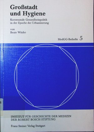 Großstadt und Hygiene. kommunale Gesundheitspolitik in der Epoche der Urbanisierung.