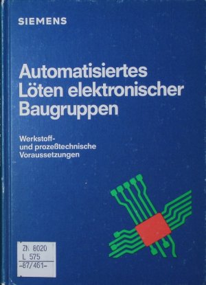 Automatisiertes Löten elektronischer Baugruppen. Werkstoff- u. prozesstechnische Voraussetzungen.