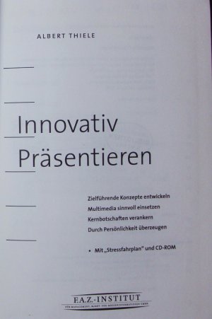 gebrauchtes Buch – Innovativ präsentieren. Zielführende Konzepte entwickeln ; Multimedia sinnvoll einsetzen ; Kernbotschaften verankern ; durch Persönlichkeit überzeugen.