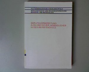 Berufsvorbereitung ausländischer Jugendlicher in der Berufsschule. Schulversuche und Bildungsforschung, Band 60.