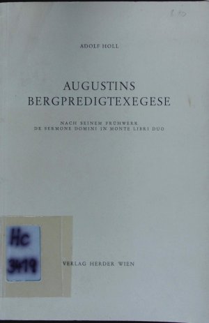 Augustins Bergpredigtexegese. nach seinem Frühwerk De sermone Domini in monte libri duo.