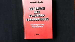 Aufbruch der Glaubensverkündigung. Theologischer Pluralismus.