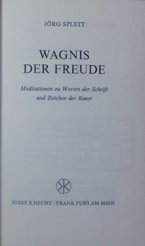 gebrauchtes Buch – Jörg Splett – Wagnis der Freude. Meditationen zu Worten der Schrift und Zeichen der Kunst.