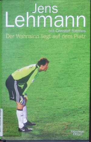 gebrauchtes Buch – Jens Lehmann – Der Wahnsinn liegt auf dem Platz.