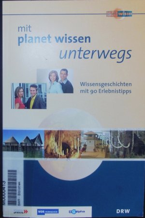 gebrauchtes Buch – Uwe Gradwohl – Mit Planet Wissen unterwegs. Wissensgeschichten mit 90 Erlebnistipps.