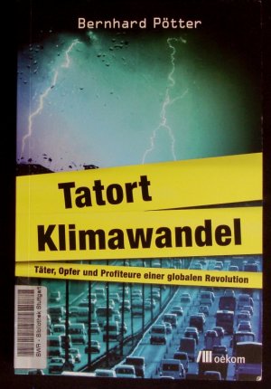 gebrauchtes Buch – Bernhard Pötter – Tatort Klimawandel. Täter, Opfer und Profiteure einer globalen Revolution.